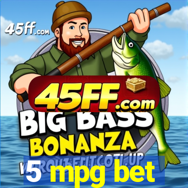 5 mpg bet